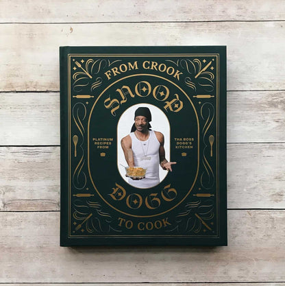 From Crook to Cook: Platinum Recipes from Tha Boss Dogg'S Kitchen (Snoop Dogg Cookbook, Celebrity Cookbook with Soul Food Recipes) (Snoop Dog X Chronicle Books)