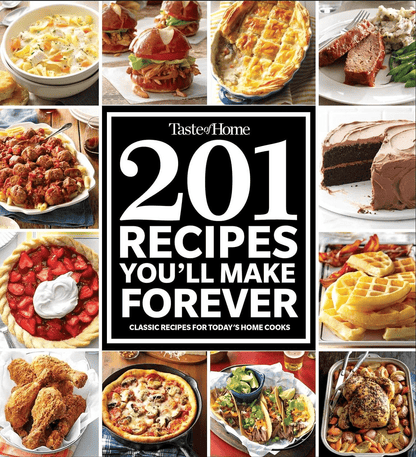 Taste of Home 201 Recipes You'Ll Make Forever: Classic Recipes for Today'S Home Cooks (Taste of Home Classics)